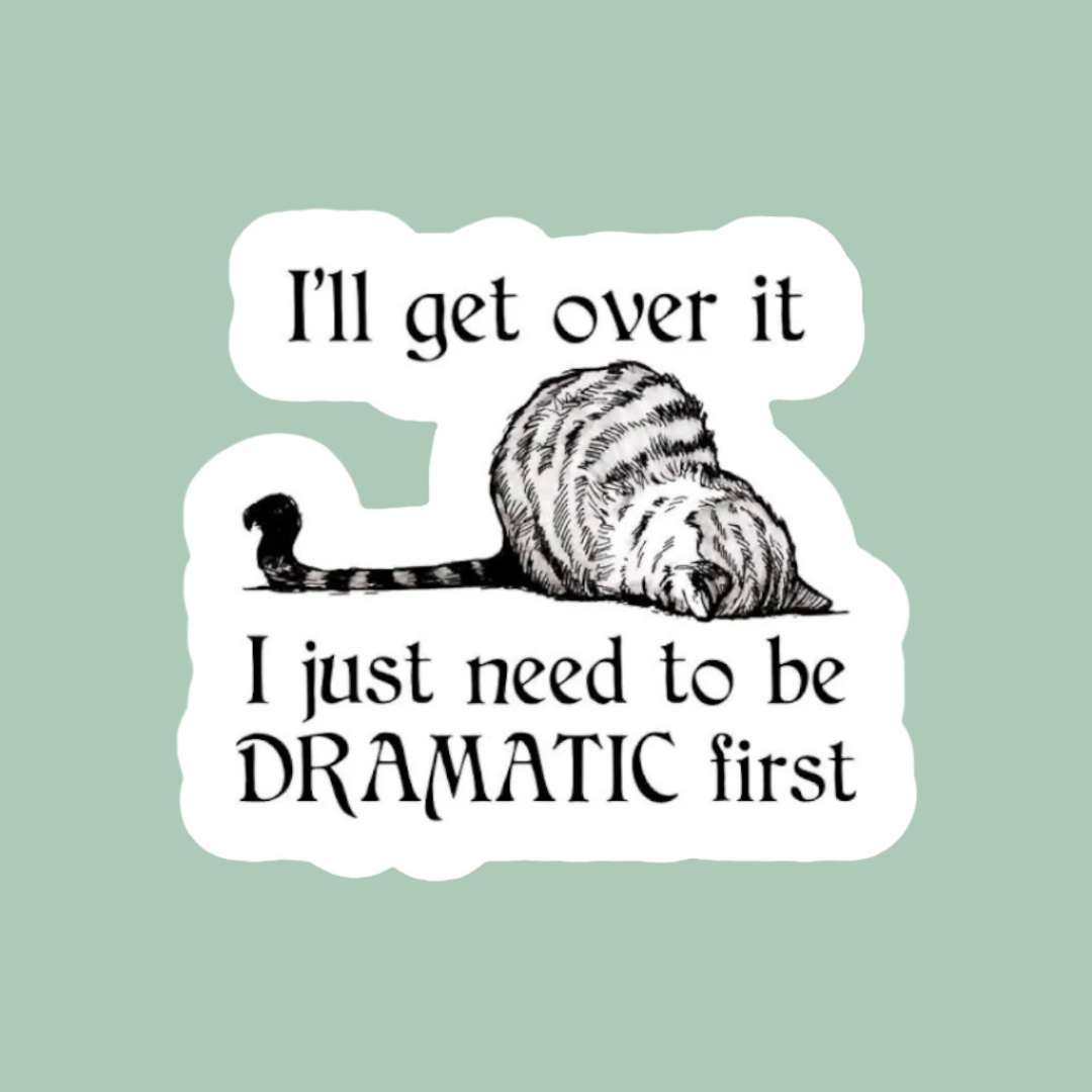 Cat I’ll Get Over It Dramatic First Sticker