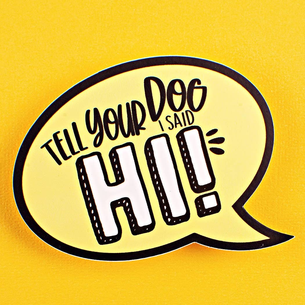 Bad Tags - Tell Your Dog I Said Hi - Dog Mom Sticker