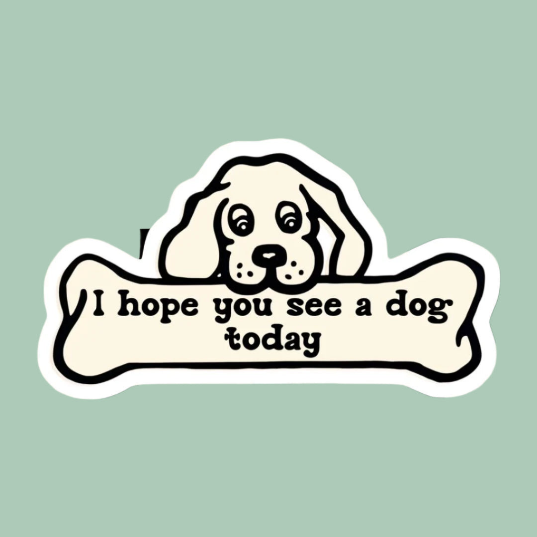 I Hope You See a Dog Today Sticker