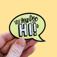 Bad Tags - Tell Your Dog I Said Hi - Dog Mom Sticker