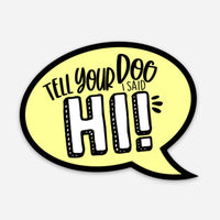 Bad Tags - Tell Your Dog I Said Hi - Dog Mom Sticker