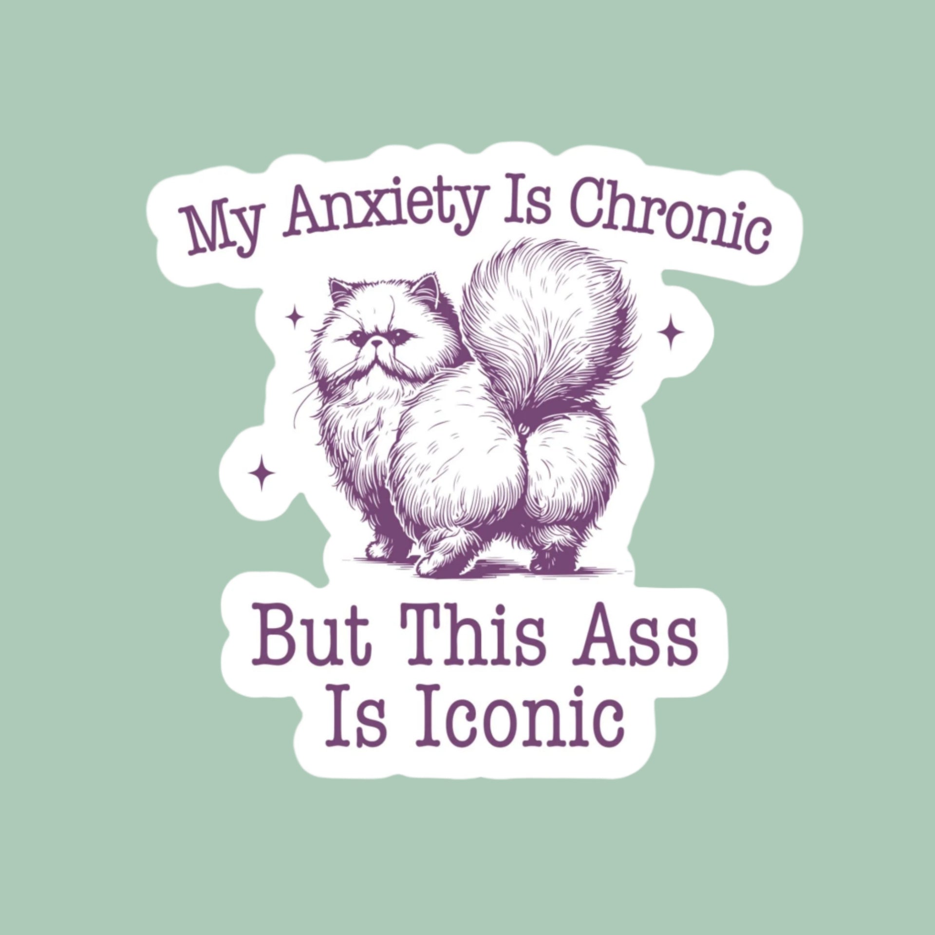 My Anxiety is Chronic But This A*s is Iconic Cat Sticker