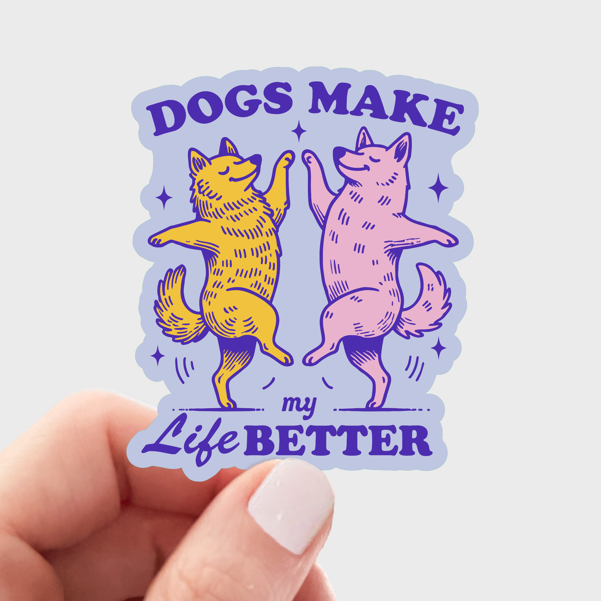 Dogs Make My Life Better Sticker