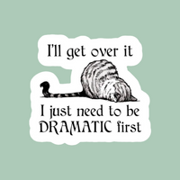 Cat I’ll Get Over It Dramatic First Sticker