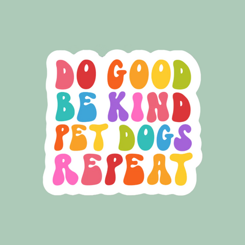 Do Good Be Kind Pet Dogs Repeat Sticker
