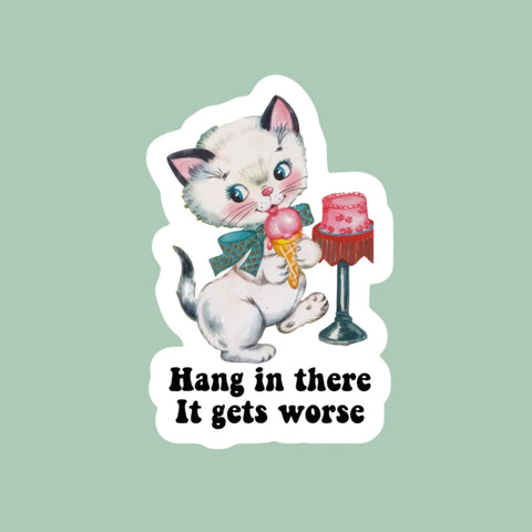 Hang in There It Gets Worse Cat Snarky Sticker