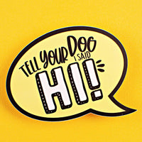 Bad Tags - Tell Your Dog I Said Hi - Dog Mom Sticker