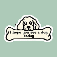 I Hope You See a Dog Today Sticker