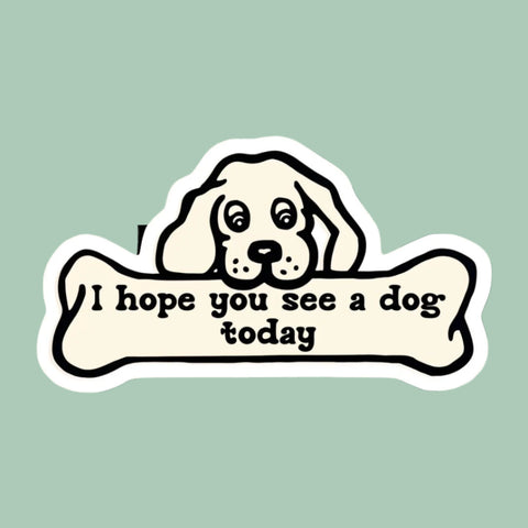 I Hope You See a Dog Today Sticker