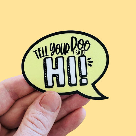 Bad Tags - Tell Your Dog I Said Hi - Dog Mom Sticker