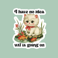 I Have No Idea WTF is Going On Cat Sticker