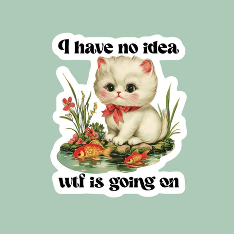 I Have No Idea WTF is Going On Cat Sticker
