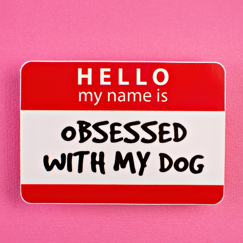 Bad Tags - Hello My Name is Obsessed with My Dog - Vinyl Sticker