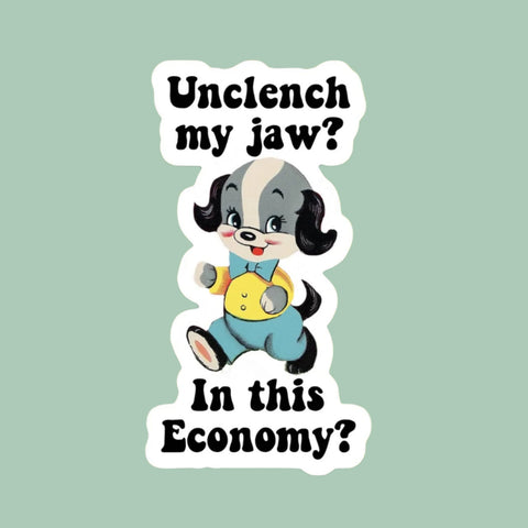 Unclench My Jaw In This Economy Sticker