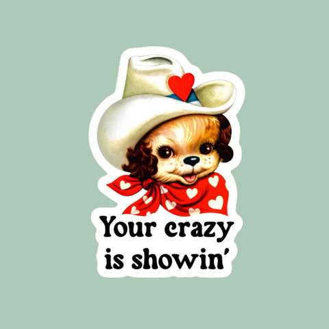 Your Crazy is Showin’ Western Sticker