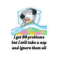 Sticker | I Got 99 Problems But I will Take a Nap