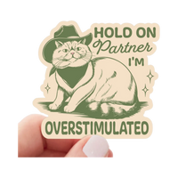 Sticker | Hold on Partner I'm Overstimulated