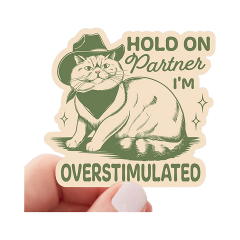 Sticker | Hold on Partner I'm Overstimulated
