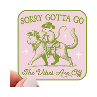 Sticker | Sorry Gotta Go The Vibes Are Off