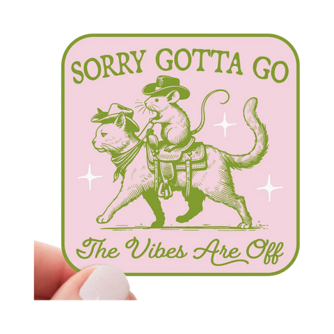 Sticker | Sorry Gotta Go The Vibes Are Off