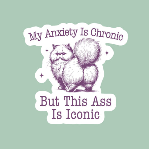 My Anxiety is Chronic But This A*s is Iconic Cat Sticker
