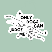 Only Dogs Can Judge Me Sticker