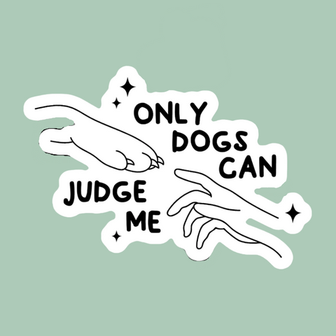 Only Dogs Can Judge Me Sticker
