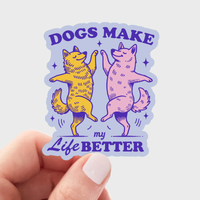 Dogs Make My Life Better Sticker