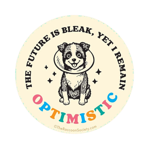 Dog Dish round sticker featuring a puppy in a cone with the text The Future Is Bleak Yet I Remain Optimistic