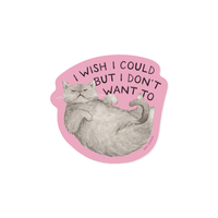 Dog Dish vinyl sticker featuring a sassy grey cat illustration and the text I Wish I Could But I Don't Want To