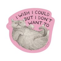 Dog Dish vinyl sticker featuring a grey cat with the text I Wish I Could But I Don't Want To on a pink background.