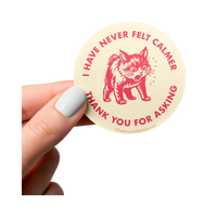 Dog Dish weatherproof sticker featuring a cat illustration and the text I Have Never Felt Calmer Thank You For Asking