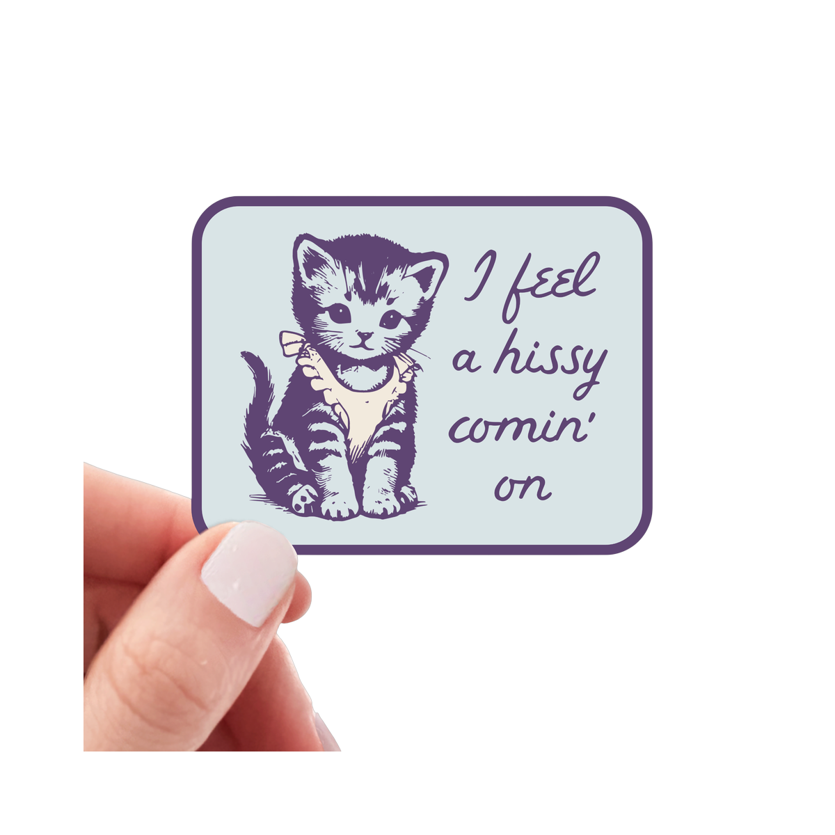 Sticker | I Feel a Hissy Comin' On